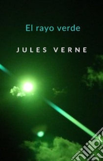 El rayo verde (traducido). E-book. Formato EPUB ebook di Jules Verne