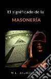 El significado de la masonería (traducido). E-book. Formato EPUB ebook di W.L. Wilmshurst