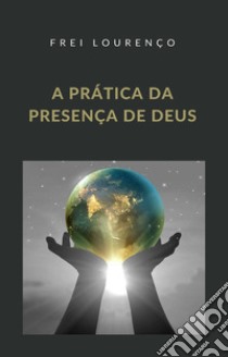 A prática da presença de Deus (traduzido). E-book. Formato EPUB ebook di Irmão Lorenzo