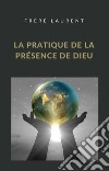 La pratique de la présence de Dieu (traduit). E-book. Formato EPUB ebook di Frère Laurent