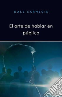 El arte de hablar en público (traducido). E-book. Formato EPUB ebook di Dale Carnegie