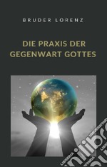 Die Praxis der Gegenwart Gottes (übersetzt). E-book. Formato EPUB