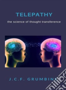 Telepathy, the science of thought transference (translated). E-book. Formato EPUB ebook di J.C.F. Grumbine