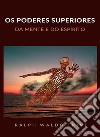 Os poderes superiores da mente e do espírito (traduzido). E-book. Formato EPUB ebook