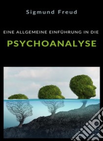 Eine allgemeine einführung in die psychoanalyse (übersetzt). E-book. Formato EPUB ebook di Prof. Dr. Sigmund Freud