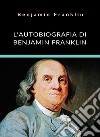 L&apos;autobiografia di Benjamin Franklin (tradotto). E-book. Formato EPUB ebook