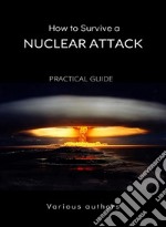 How to Survive a Nuclear Attack - PRACTICAL GUIDE (translated). E-book. Formato EPUB ebook