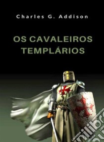 Os cavaleiros templários (traduzido). E-book. Formato EPUB ebook di Charles G. Addison