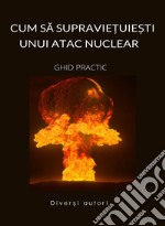 Cum sa supravie?uie?ti unui atac nuclear - GHID PRACTIC (Tradus). E-book. Formato EPUB ebook