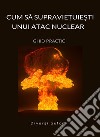 Cum sa supravie?uie?ti unui atac nuclear - GHID PRACTIC (Tradus). E-book. Formato EPUB ebook