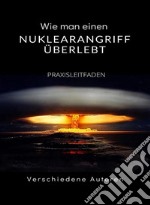 Wie man einen Nuklearangriff überlebt - PRAXISLEITFADEN (übersetzt). E-book. Formato EPUB ebook