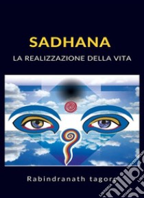 Sadhana - La realizzazione della vita (tradotto). E-book. Formato EPUB ebook di Rabindranath Tagore