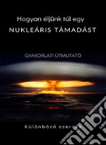 Hogyan éljünk túl egy nukleáris támadást - GYAKORLATI ÚTMUTATÓ (Lefordítva). E-book. Formato EPUB ebook