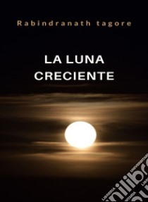 La luna creciente (traducido). E-book. Formato EPUB ebook di Rabindranath Tagore