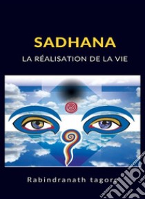 Sadhana - La réalisation de la vie (traduit). E-book. Formato EPUB ebook di Rabindranath Tagore