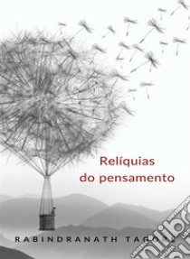 Relíquias do pensamento (traduzido). E-book. Formato EPUB ebook di Rabindranath Tagore