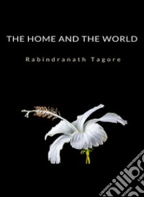 The Home and the World (translated). E-book. Formato EPUB ebook di Rabindranath Tagore