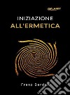 Iniziazione all'ermetica (tradotto). E-book. Formato EPUB ebook di Franz Bardon