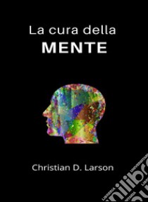 La cura della mente (tradotto). E-book. Formato EPUB ebook di Christian D. Larson