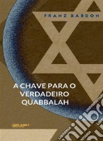 A chave para o verdadeiro Quabbalah (traduzido). E-book. Formato EPUB ebook