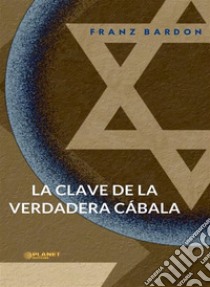 La clave de la verdadera Cábala (traducido). E-book. Formato EPUB ebook di Franz Bardon