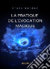 La pratique de l&apos;évocation magique (traduit). E-book. Formato EPUB ebook