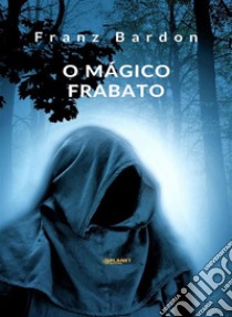 O mágico Frabato (traduzido). E-book. Formato EPUB ebook di Franz Bardon