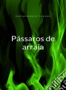 Pássaros de arraia (traduzido). E-book. Formato EPUB ebook di Rabindranath Tagore