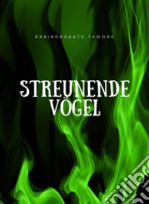 Streunende Vögel  (übersetzt). E-book. Formato EPUB ebook di Rabindranath Tagore