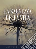 La saggezza della vita (tradotto). E-book. Formato EPUB ebook