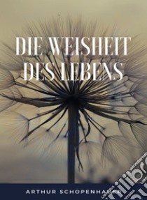 Die Weisheit des Lebens (übersetzt). E-book. Formato EPUB ebook di Arthur Schopenhauer