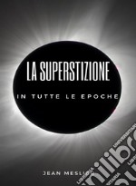 La superstizione in tutte le epoche (tradotto). E-book. Formato EPUB ebook