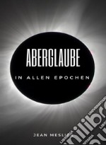 Aberglaube in allen Epochen (übersetzt). E-book. Formato EPUB ebook