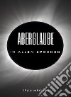 Aberglaube in allen Epochen (übersetzt). E-book. Formato EPUB ebook