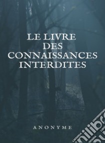 Le livre des connaissances interdites (traduit). E-book. Formato EPUB ebook di Inconnu