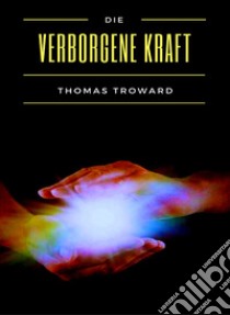 Die verborgene Kraft (übersetzt). E-book. Formato EPUB ebook di Thomas Troward