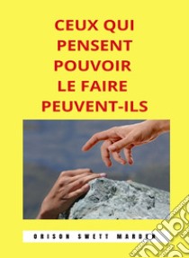 Ceux qui pensent pouvoir le faire peuvent-ils (traduit). E-book. Formato EPUB ebook di Orison Swett Marden