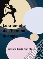 Le triomphe de l&apos;homme qui agit (traduit). E-book. Formato EPUB ebook