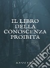 Il libro della conoscenza proibita (tradotto). E-book. Formato EPUB ebook