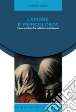 L'amore è pericoloso?: L'eros cristiano fra astinenza e matrimonio. E-book. Formato EPUB ebook