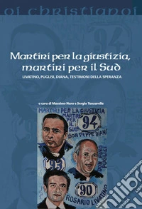 Martiri per la giustizia, martiri per il sud: Livatino, Puglisi, Diana, Testimoni della speranza. E-book. Formato EPUB ebook