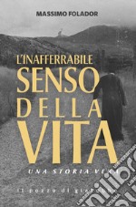 L'inafferrabile senso della vita: Una storia vera. E-book. Formato EPUB ebook