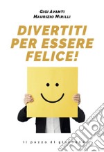 Divertiti per essere felice. E-book. Formato EPUB ebook