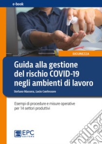 Guida alla gestione del rischio COVID-19 negli ambienti di lavoroEsempi di procedure e misure operative per 14 settori produttivi. E-book. Formato Mobipocket ebook di Stefano Massera