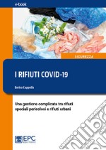 I rifiuti COVID-19Una gestione complicata tra i rifiuti speciali pericolosi e rifiuti urbani. E-book. Formato Mobipocket