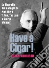 Have a Cigar!La Biografia del manager di Pink Floyd, T. Rex, The Jam e George Michael. E-book. Formato Mobipocket ebook