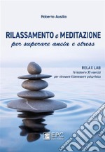 Meditazione e rilassamento per superare ansia e stressRelax Lab: 16 lezioni e 35 esercizi per ritrovare il benessere psico-fisico. E-book. Formato EPUB