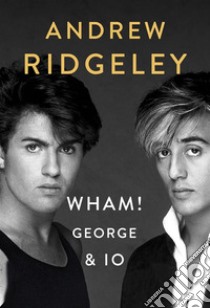 Wham! George & Io. E-book. Formato EPUB ebook di Andrew Ridgeley