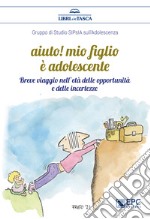 Aiuto! mio figlio è adolescenteBreve viaggio nell’età delle opportunità e delle incertezze. E-book. Formato EPUB ebook