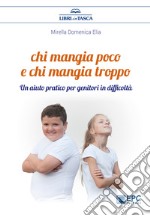 Chi mangia poco e chi mangia troppoUn aiuto pratico per genitori in difficoltà. E-book. Formato EPUB ebook